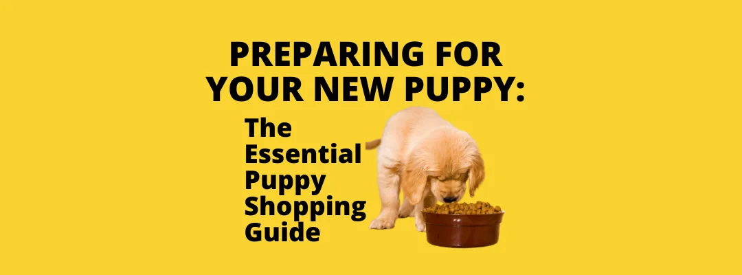 Preparing for Your New Puppy: The Essential Puppy Shopping Guide