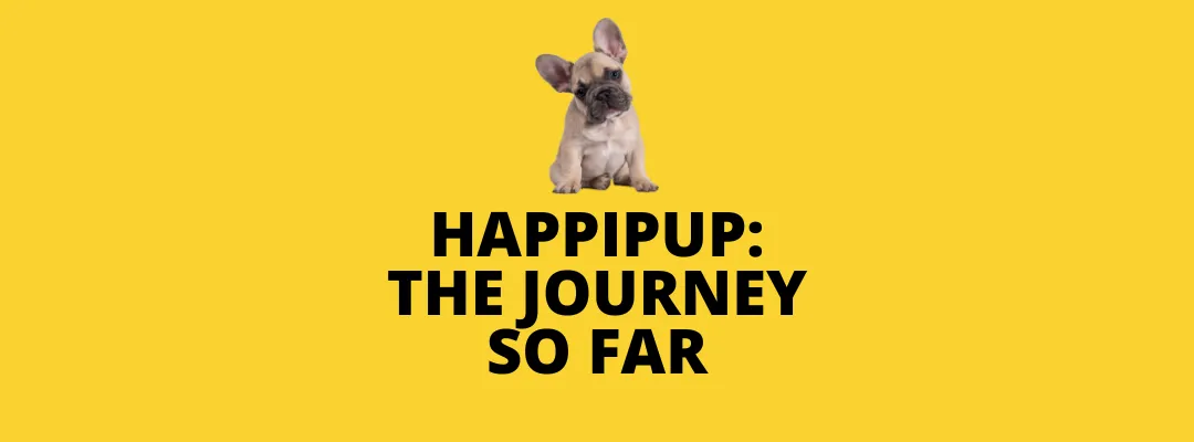 Happipup: The journey so far - blog post